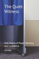 The Quiet Witness: Civic Poems of Power, Memory, and Conscience B0GPN2S9BZ Book Cover