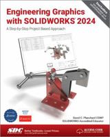 Engineering Graphics with SOLIDWORKS 2024: A Step-by-Step Project Based Approach 1630576271 Book Cover