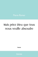 Mais priez Dieu que tous nous veuille absoudre (French Edition) 241448604X Book Cover