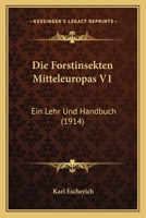 Die Forstinsekten Mitteleuropas V1: Ein Lehr Und Handbuch (1914) 1168471389 Book Cover