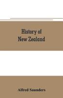 History of New Zealand: From the arrival of Tasman in golden bay in 1642, to the second arrival of sir George grey in 1861 9353706009 Book Cover