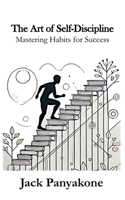 The Art of Self-Discipline: Mastering Habits for Success B0DSLLYCGP Book Cover