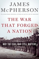 The War That Forged a Nation: Why the Civil War Still Matters 0190658533 Book Cover