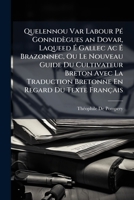 Quelennou Var Labour PÃ(c) Gonnidègues an Dovar, Laqueed Ã Gallec Ac Ã Brazonnec, Ou Le Nouveau Guide Du Cultivateur Breton Avec La ... En Regard Du Texte Français (French Edition) 1023742004 Book Cover