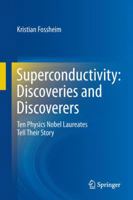 Superconductivity: Discoveries and Discoverers : Ten Physics Nobel Laureates Tell Their Story 3642360580 Book Cover