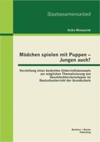 Mädchen spielen mit Puppen - Jungen auch? Vorstellung eines konkreten Unterrichtskonzepts zur möglichen Thematisierung von Geschlechterstereotypen im Deutschunterricht der Grundschule 3656415676 Book Cover