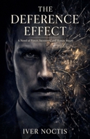 The Deference Effect: A Novel of Power, Incentives, and Human Nature B0GRKFLKQ4 Book Cover