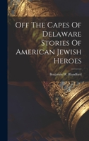 Off The Capes Of Delaware Stories Of American Jewish Heroes 1022234854 Book Cover