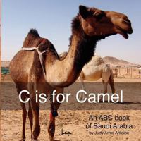 C Is for Camel: An ABC Book of Saudi Arabia 146790130X Book Cover