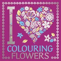I Heart Colouring Flowers 178055401X Book Cover