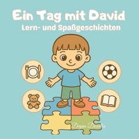 Ein Tag mit David - Lern- und Spaßgeschichten: Ein liebevoll illustriertes Kinderbuch für Routinen, Selbstständigkeit und Spaß – ideal für Kinder mit ... für neurodivergente Kinder) (German Edition) B0FMNQ2PVH Book Cover