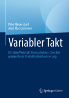 Variabler Takt: Mit dem VarioTakt Varianz beherrschen bei grenzenloser Produktindividualisierung 3662639300 Book Cover