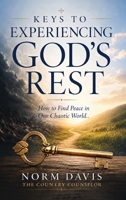 Keys to Experiencing GOD's Rest : Hell to Peace in the Chaotic World 1971987549 Book Cover