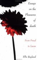 Essays on the Pleasures of Death: From Freud to Lacan 0415907225 Book Cover