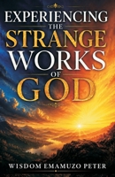EXPERIENCING THE STRANGE WORKS OF GOD B0GN9T3263 Book Cover