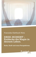 DREH-MOMENT - Entdecke die Magie in deinem Leben.: Ruhe, Kraft und neue Perspektiven. (German Edition) 371032338X Book Cover