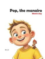 Pop, the manairo: Match day B0GF615YQZ Book Cover