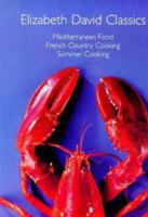 Elizabeth David Classics: Mediterranean Food, French Country Cooking, Summer Cooking 1902304276 Book Cover