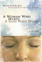 A Woman Who Hurts, a God Who Heals: Discovering Unconditional Love 1596693355 Book Cover
