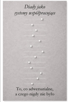 Diady jako systemy wspólpracujace: To, co adwersarialne, a czego nigdy nie bylo (The Dyadic Lingua Franca Series) (Polish Edition) 9199126869 Book Cover