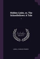 Hidden Links, or, The Schoolfellows: A Tale: 1 1378952219 Book Cover