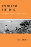 Holding and Letting Go: The Social Practice of Personal Identities 0199754926 Book Cover