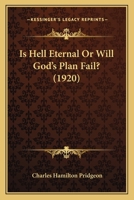 Is Hell Eternal or Will God's Plan Fail? 1014219841 Book Cover
