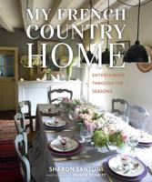 My French Country Home: Entertaining Through the Seasons 1423642783 Book Cover