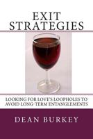 Exit Strategies: Looking for Love's Loopholes to Avoid Long-Term Entanglements 1477401970 Book Cover