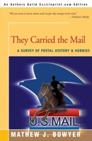 They Carried the Mail: A Survey of Postal History & Hobbies 0595167195 Book Cover