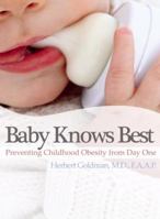 Baby Knows Best: How to Prevent Childhood Obesity from Day One 0981453619 Book Cover