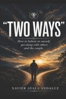 Two Ways: How to believe in oneself, get along with others and the couple. 1520948492 Book Cover