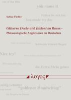 Gläserne Decke und Elefant im Raum: Phraseologische Anglizismen im Deutschen 3832537228 Book Cover