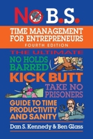 No B.S. Time Management for Entrepreneurs: The Ultimate No Holds Barred Kick Butt Take No Prisoners Guide to Time Productivity and Sanity 164201169X Book Cover