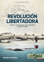 Revolución Libertadora: Volume 2 - The 1955 Coup that Overthrew President Perón 1804512206 Book Cover