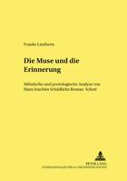 Die Muse Und Die Erinnerung: Stilistische Und Poetologische Analyse Von Hans Joachim Schaedlichs Roman «Schott» 3631533888 Book Cover
