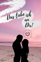 Das Liebe Ich an Dir!: A5 Notizbuch Ausf�llbuch f�r deinen Partner Geschenke Liebe P�rchen Buch Liebeserkl�rung zum Selbstgestalten Gr�nde warum ich dich liebe Liebesbuch 1674025394 Book Cover