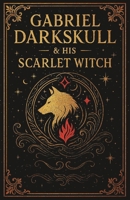 Gabriel Darkskull and his Scarlet Witch B0GCGHGQFX Book Cover
