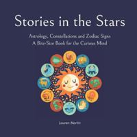 Stories in the Stars: Astrology, Constellations and Zodiac Signs (A Bite-Size Book for the Curious Mind) B0G3G43TN4 Book Cover