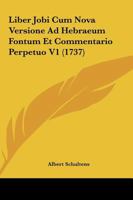 Liber Jobi Cum Nova Versione Ad Hebraeum Fontum Et Commentario Perpetuo V1 (1737) 1166068412 Book Cover