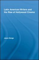 Latin American Writers and the Rise of Hollywood Cinema (Routledge Studies in Twentieth-Century Literature) 0415883962 Book Cover