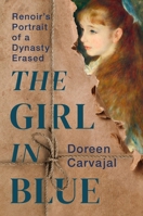 The Girl in Blue: Renoir’s Portrait of a Dynasty Erased 1538757559 Book Cover