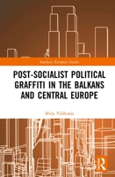 Post-Socialist Political Graffiti in the Balkans and Central Europe 1032239875 Book Cover