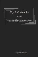 Fly Ash Bricks with Waste Replacement B0CQRSCC4Z Book Cover