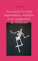 Les morts les plus improbables, stupides et/ou saugrenues de l'Histoire (French Edition) 2322524530 Book Cover