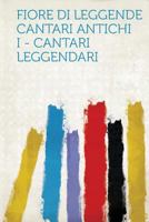 Fiore Di Leggende Cantari Antichi I - Cantari Leggendari 1318851130 Book Cover