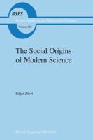 The Social Origins of Modern Science 0792364570 Book Cover