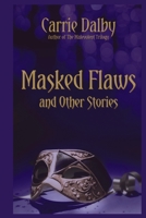 Masked Flaws and Other Stories 1957892269 Book Cover