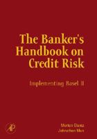 The Banker's Handbook on Credit Risk: Implementing Basel II 0123736668 Book Cover