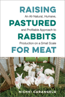 Raising Pastured Rabbits for Meat : An All-Natural, Humane, and Profitable Approach to Production on a Small Scale 1603588329 Book Cover
